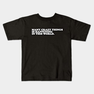 Many Crazy Things is happening in this world. Kids T-Shirt